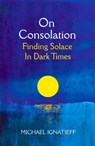 On Consolation - Michael Ignatieff - 9781529053777