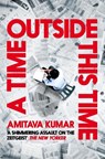 A Time Outside This Time - Amitava Kumar - 9781529062984
