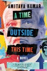 A Time Outside This Time - Amitava Kumar - 9781529062991
