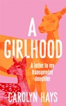 A Girlhood - Carolyn Hays - 9781529064483