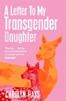 A Letter to My Transgender Daughter - Carolyn Hays - 9781529064506