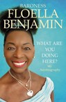 What Are You Doing Here? - Floella Benjamin - 9781529071054