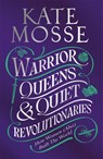 Warrior Queens & Quiet Revolutionaries - Kate Mosse - 9781529092202
