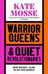 Warrior Queens & Quiet Revolutionaries - Kate Mosse - 9781529092233