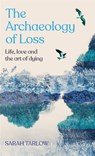 The Archaeology of Loss - Sarah Tarlow - 9781529099539