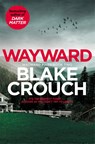 Wayward - Blake Crouch - 9781529099850
