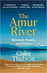 The Amur River - Colin Thubron - 9781529110890