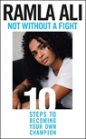Not Without a Fight: Ten Steps to Becoming Your Own Champion - Ramla Ali - 9781529118766