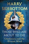 Those Who Are About To Die - Harry Sidebottom - 9781529154016