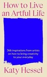 How To Live An Artful Life - Katy Hessel - 9781529155204