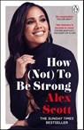 How (Not) To Be Strong - Alex Scott - 9781529159134