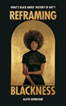 Reframing Blackness - Alayo Akinkugbe - 9781529186406
