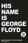 His Name Is George Floyd - Robert Samuels ; Toluse Olorunnipa - 9781529191103