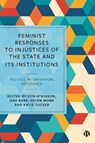Feminist Responses to Injustices of the State and its Institutions - Kym Atkinson ; Una (Author Barr ; Helen (Liverpool John Moores University) Monk - 9781529207286