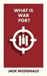 What Is War For? - Jack (King’s College London) McDonald - 9781529228380