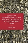 Confucian Governmentality and Socialist Autocracy in Contemporary China - Chih-Yu Shih - 9781529238907