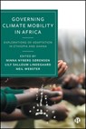 Governing Climate Mobility in Africa: Explorations of Adaptation in Ethiopia and Ghana - Marie Ladekjær Gravesen - 9781529245394