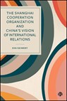 The Shanghai Cooperation Organization and China's Vision of International Relations - Eva Seiwert - 9781529246926