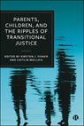 Parents, Children, and the Ripples of Transitional Justice -  - 9781529248555