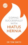 Coping Successfully with Hiatus Hernia - Tom Smith - 9781529329179