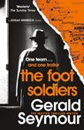The Foot Soldiers - Gerald Seymour - 9781529340440