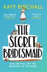 The Secret Bridesmaid - Katy Birchall - 9781529340877