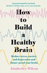 How to Build a Healthy Brain - Kimberley Wilson - 9781529348514