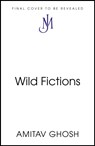 Wild Fictions - Amitav Ghosh - 9781529349382