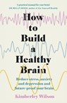 How to Build a Healthy Brain - Kimberley Wilson - 9781529351491