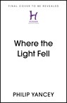 Where the Light Fell - Philip Yancey - 9781529364224