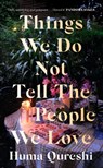 Things We Do Not Tell the People We Love - Huma Qureshi - 9781529368680