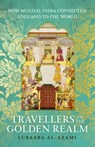 Travellers in the Golden Realm - Lubaaba Al-Azami - 9781529371321
