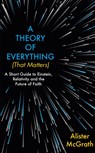 A Theory of Everything (That Matters) - MCGRATH,  Dr Alister E - 9781529377958
