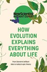 How Evolution Explains Everything About Life - New Scientist - 9781529381962