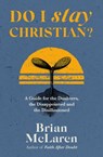 Do I Stay Christian? - Brian D. Mclaren - 9781529384635