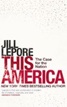 This America: The Case for the Nation - Jill Lepore - 9781529386141