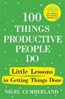 100 Things Productive People Do - Nigel Cumberland - 9781529389975