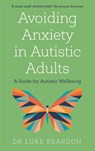 Avoiding Anxiety in Autistic Adults - Luke Beardon - 9781529394740