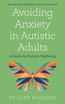 Avoiding Anxiety in Autistic Adults - Luke Beardon - 9781529394757