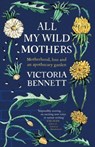 All My Wild Mothers - Victoria Bennett - 9781529398618
