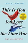 This is How You Lose the Time War - Amal El-Mohtar ; Max Gladstone - 9781529405231