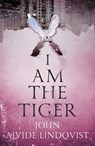 I Am the Tiger - John Ajvide Lindqvist - 9781529408287