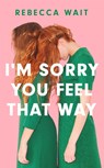 I'm Sorry You Feel That Way - Rebecca Wait - 9781529420449
