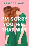 I'm Sorry You Feel That Way - Rebecca Wait - 9781529420456