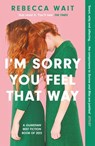 I'm Sorry You Feel That Way - Rebecca Wait - 9781529420470