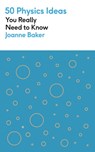 50 Physics Ideas You Really Need to Know - Joanne Baker - 9781529428728