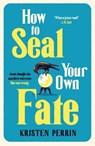 How To Seal Your Own Fate - Kristen Perrin - 9781529430127