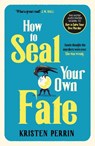 How To Seal Your Own Fate - Kristen Perrin - 9781529430127