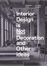 Interior Design is Not Decoration And Other Ideas - Stephanie Travis ; Catherine Anderson - 9781529431551