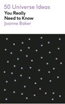 50 Universe Ideas You Really Need to Know - Joanne Baker - 9781529432190